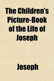 The Children's Picture-Book of the Life of Joseph