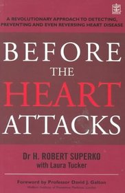 Before the Heart Attacks: A Revolutionary Approach to Detecting, Preventing and Even Reversing Heart Disease