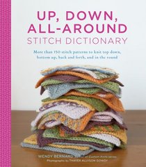 Up, Down, All-Around Stitch Dictionary: A collection of stitch patterns to knit top down, bottom up, back and forth, and in the round
