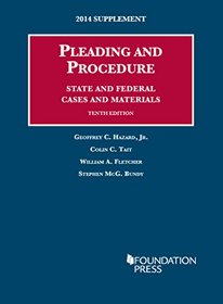 Hazard, Tait, Fletcher, and Bundy's Pleading and Procedure, State and Federal, Cases and Materials, 10th, 2014 Supplement (University Casebook Series)