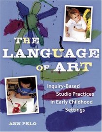 The Language of Art: Inquiry-Based Studio Practices in Early Childhood Settings