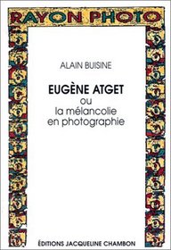 Eugene Atget, ou, La melancolie en photographie (Rayon photo) (French Edition)