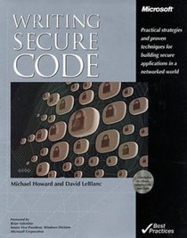 Writing Secure Code: Practical Strategies and Proven Techniques for Building Secure Applications in a Networked World
