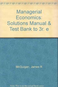 Managerial Economics: Solutions Manual & Test Bank to 3r. e