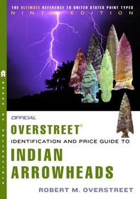 The Official Overstreet Indian Arrowheads Identification and Price Guide 9th Edition (Official Overstreet Indian Arrowhead Identification and Price Guide)