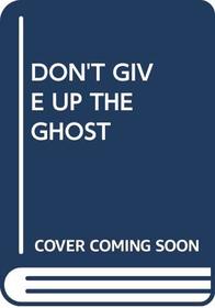 Don't Give Up the Ghost