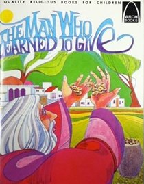 The Man Who Learned to Give: Luke 5:27-32 for Children (Arch Books)