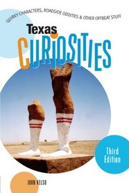 Texas Curiosities, 3rd: Quirky Characters, Roadside Oddities & Other Offbeat Stuff (Curiosities Series)