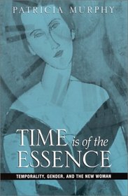 Time Is of the Essence: Temporality, Gender, and the New Woman (Suny Series, Studies in the Long Nineteenth Century)