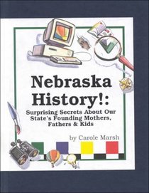 Nebraska History!: Surprising Secrets About Our State's Founding Mothers, Fathers  Kids! (Carole Marsh Nebraska Books)