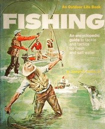 Fishing: An encyclopedic guide to tackle and tactics for fresh and salt water