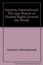 Amnesty International: The 1992 Report on Human Rights Around the World