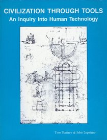 Civilization Through Tools: An Inquiry into Human Technology