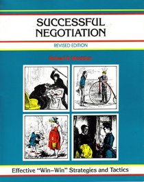 Successful Negotiation: Effective Win-Win Strategeis and Tactics