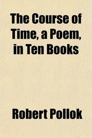 The Course of Time, a Poem, in Ten Books