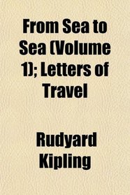 From Sea to Sea (Volume 1); Letters of Travel