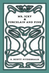 Mr. Icky & Porcelain and Pink: Two Short Plays by F. Scott Fitzgerald