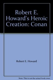 Robert E. Howard's Heroic Creation: Conan