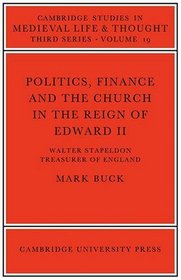 Politics, Finance and the Church in the Reign of Edward II (Cambridge Studies in Medieval Life and Thought: Third Series)
