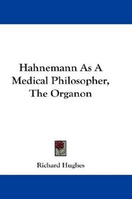 Hahnemann As A Medical Philosopher, The Organon