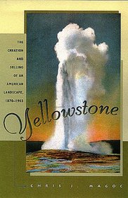 Yellowstone : The Creation and Selling of an American Landscape, 1870-1903