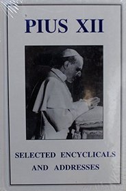 Pius XII: Selected Encyclicals and Addresses