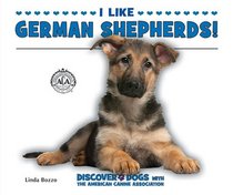 I Like German Shepherds! (Discover Dogs With the American Canine Association)