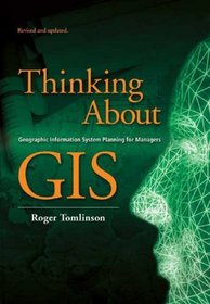 Thinking About GIS : Geographic Information System Planning for Managers