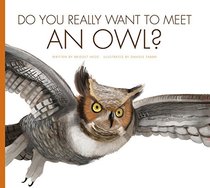 Do You Really Want to Meet an Owl? (Do You Really Want to Meet? Wild Animals?)