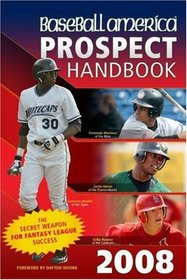 Baseball America 2008 Prospect Handbook: The Comprehensive Guide to Rising Stars from the Definitive Source on Prospects (Baseball America Prospect Handbook)