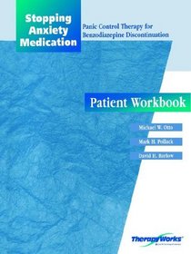 Stopping Anxiety Medication : Panic Control Therapy for Benzodiazepine Discontinuation Patient Workbook