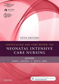 Certification and Core Review for Neonatal Intensive Care Nursing, 5e