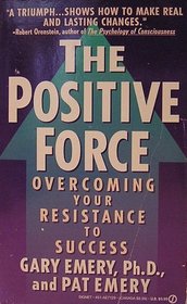 The Postitive Force : Overcoming Your Resistance to Success