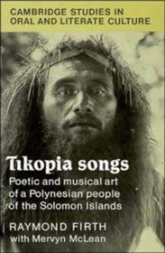 Tikopia Songs : Poetic and Musical Art of a Polynesian People of the Solomon Islands (Cambridge Studies in Oral and Literate Culture)
