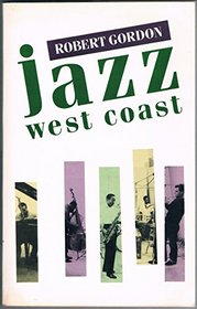 Jazz West Coast: The Lost Angeles Jazz Scene of the 1950s