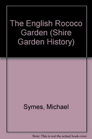 The English Rococo Garden (Shire Garden History)