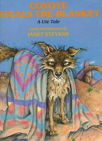 Coyote Steals the Blanket: A Ute Tale (Ute Tales)
