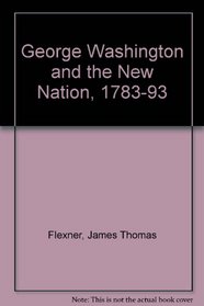 George Washington and the New Nation, 1783-93