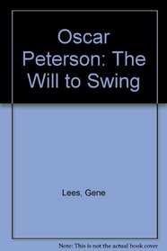 Oscar Peterson: The Will to Swing