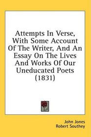 Attempts In Verse, With Some Account Of The Writer, And An Essay On The Lives And Works Of Our Uneducated Poets (1831)