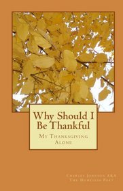 Why Should I Be Thankful: My Thanksgiving Alone (Volume 1)
