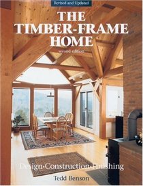 The Timber-Frame Home : Design Construction Finishing