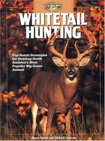 Whitetail Hunting: Top-notch Strategies for Hunting North America's Most Popular Big-Game Animal (The Complete Hunter)