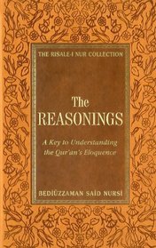 The Reasonings: A Key to Understanding the Qur'an's Eloquence (The Risale-i Nur Collection)
