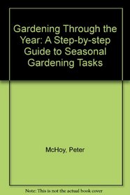 Gardening Through the Year: A Step-by-step Guide to Seasonal Gardening Tasks
