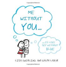 Me Without You--: Is Like Sky Without Blue. Lisa Swerling and Ralph Lazar