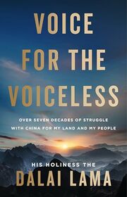 Voice for the Voiceless: Over Seven Decades of Struggle with China for My Land and My People