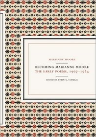 Becoming Marianne Moore: Early Poems, 1907-1924