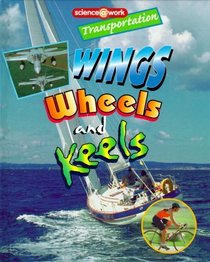 Transportation: Wings, Wheels, and Keels (Science at Work (Austin, Tex.).)