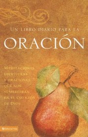 Un libro diario para la oracion: Meditaciones, escrituras y oraciones que nos sumergiran en el corazon de Dios (Spanish Edition)